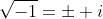 \sqrt{-1}=\pm i