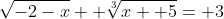 \sqrt{-2-x}+ \sqrt[3]{x+ 5}= 3
