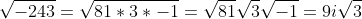 \sqrt{-243}=\sqrt{81*3*-1}=\sqrt{81}\sqrt{3}\sqrt{-1}=9i\sqrt{3}