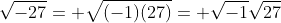 \sqrt{-27}= \sqrt{(-1)(27)}= \sqrt{-1}\sqrt{27}