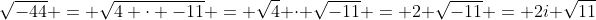 \sqrt{-44} = \sqrt{4 \cdot -11} = \sqrt{4} \cdot \sqrt{-11} = 2 \sqrt{-11} = 2i \sqrt{11}