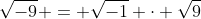\sqrt{-9} = \sqrt{-1} \cdot \sqrt{9}