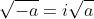 \sqrt{-a}=i\sqrt{a}