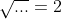 \sqrt{...}=2