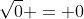 \sqrt{0} = 0