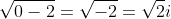 \sqrt{0-2}=\sqrt{-2}=\sqrt{2}i