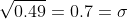 \sqrt{0.49}=0.7={\sigma}