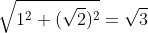 \sqrt{1^{2}+(\sqrt{2})^{2}}=\sqrt{3}