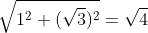 \sqrt{1^{2}+(\sqrt{3})^{2}}=\sqrt{4}