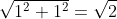 \sqrt{1^{2}+1^{2}}=\sqrt{2}