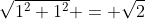 \sqrt{1^2+1^2} = \sqrt{2}
