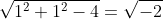 \sqrt{1^2+1^2-4}=\sqrt{-2}
