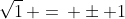 \sqrt{1}\, =\, \pm 1