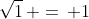 \sqrt{1}\, =\, 1