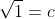 \sqrt{1}=c