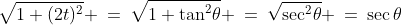 \sqrt{1+(2t)^2} \:=\:\sqrt{1+\tan^2\!\theta} \:=\:\sqrt{\sec^2\!\theta} \:=\:\sec\theta