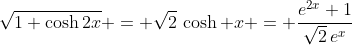 \sqrt{1+\cosh2x} = \sqrt2\,\cosh x = \frac{e^{2x}+1}{\sqrt2\,e^x}