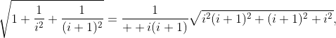 \sqrt{1+\frac{1}{i^2}+\frac{1}{(i+1)^2}}=\frac{1}{  i(i+1)}\sqrt{i^2(i+1)^2+(i+1)^2+i^2},