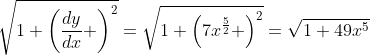 \sqrt{1+\left(\frac{dy}{dx} \right)^2}=\sqrt{1+\left(7x^{\frac{5}{2}} \right)^2}=\sqrt{1+49x^5}
