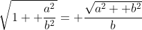 \sqrt{1+ \frac{a^2}{b^2}}= \frac{\sqrt{a^2+ b^2}}{b}