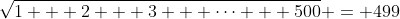 \sqrt{1 + 2 + 3 + \cdots + 500} = 499