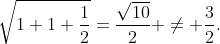 \sqrt{1+1+\frac{1}{2}}=\frac{\sqrt{10}}{2} \neq \frac{3}{2}.