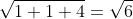 \sqrt{1+1+4}=\sqrt{6}