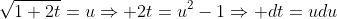 \sqrt{1+2t}=u\Rightarrow 2t=u^2-1\Rightarrow dt=udu