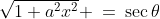 \sqrt{1+a^2x^2} \:=\:\sec\theta