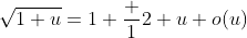 \sqrt{1+u}=1+\frac 12 u+o(u)