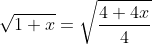 \sqrt{1+x}=\sqrt{\frac{4+4x}{4}}