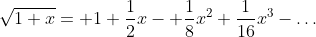 \sqrt{1+x}= 1+\frac{1}{2}x- \frac{1}{8}x^2+\frac{1}{16}x^3-\dots