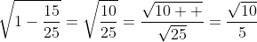 \sqrt{1-\frac{15}{25}}=\sqrt{\frac{10}{25}}=\frac{\sqrt{10  }}{\sqrt{25}}=\frac{\sqrt{10}}{5}