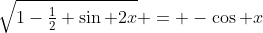 \sqrt{1-\tfrac{1}{2} \sin 2x} = -\cos x