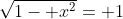 \sqrt{1- x^2}= 1