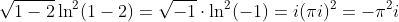 \sqrt{1-2}\ln^2(1-2)=\sqrt{-1}\cdot\ln^2(-1)=i(\pi{i})^2=-\pi^2i