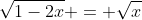 \sqrt{1-2x} = \sqrt{x}