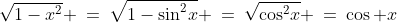\sqrt{1-x^2} \:=\:\sqrt{1-\sin^2\!x} \:=\:\sqrt{\cos^2\!x} \:=\:\cos x