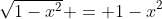 \sqrt{1-x^2} = 1-x^2