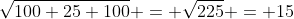 \sqrt{100+25+100} = \sqrt{225} = 15