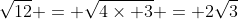 \sqrt{12} = \sqrt{4\times 3} = 2\sqrt{3}