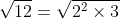 \sqrt{12}=\sqrt{2^2\times3}