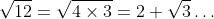 \sqrt{12}=\sqrt{4\times3}=2 \sqrt{3}\ldots