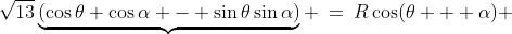 \sqrt{13}\underbrace{(\cos\theta \cos\alpha - \sin\theta\sin\alpha)} \:=\:R\cos(\theta + \alpha) 