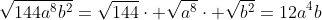 \sqrt{144a^8b^2}=\sqrt{144}\cdot \sqrt{a^8}\cdot \sqrt{b^2}=12a^4b
