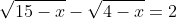 \sqrt{15-x}-\sqrt{4-x}=2