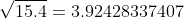 \sqrt{15.4}=3.92428337407