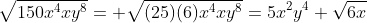 \sqrt{150x^4xy^8}= \sqrt{(25)(6)x^4xy^8}=5x^2y^4 \sqrt{6x}