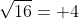 \sqrt{16}= 4