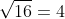 \sqrt{16}=4